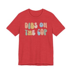 Dibs on the Cop | Cute Police T-shirt