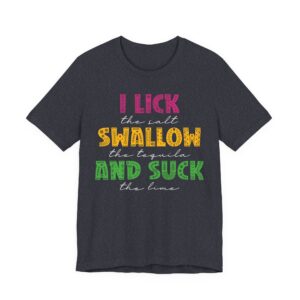 I Lick the Salt Swallow the Tequila and Suck the Lime | Funny Cinco de Mayo T-shirt