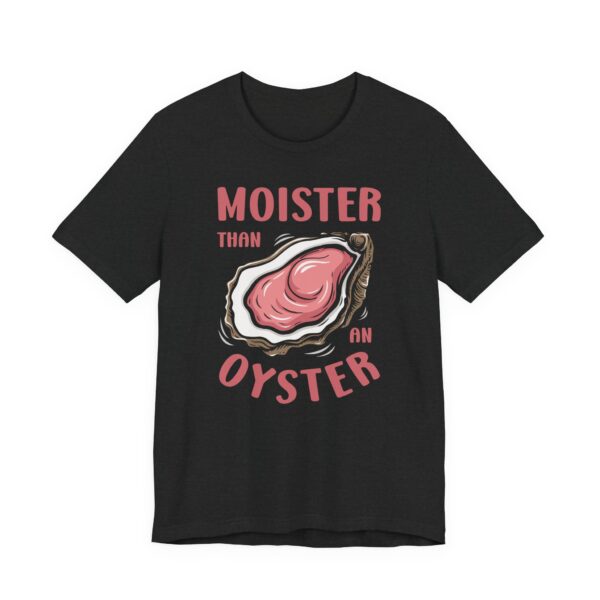 Moister Than An Oyster | Funny Adult Humor T-shirt