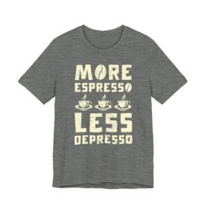 More Espresso Less Depresso | Funny Coffee T-shirt