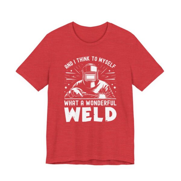 And I Think to Myself, What a Wonderful Weld | Funny Welder T-shirt