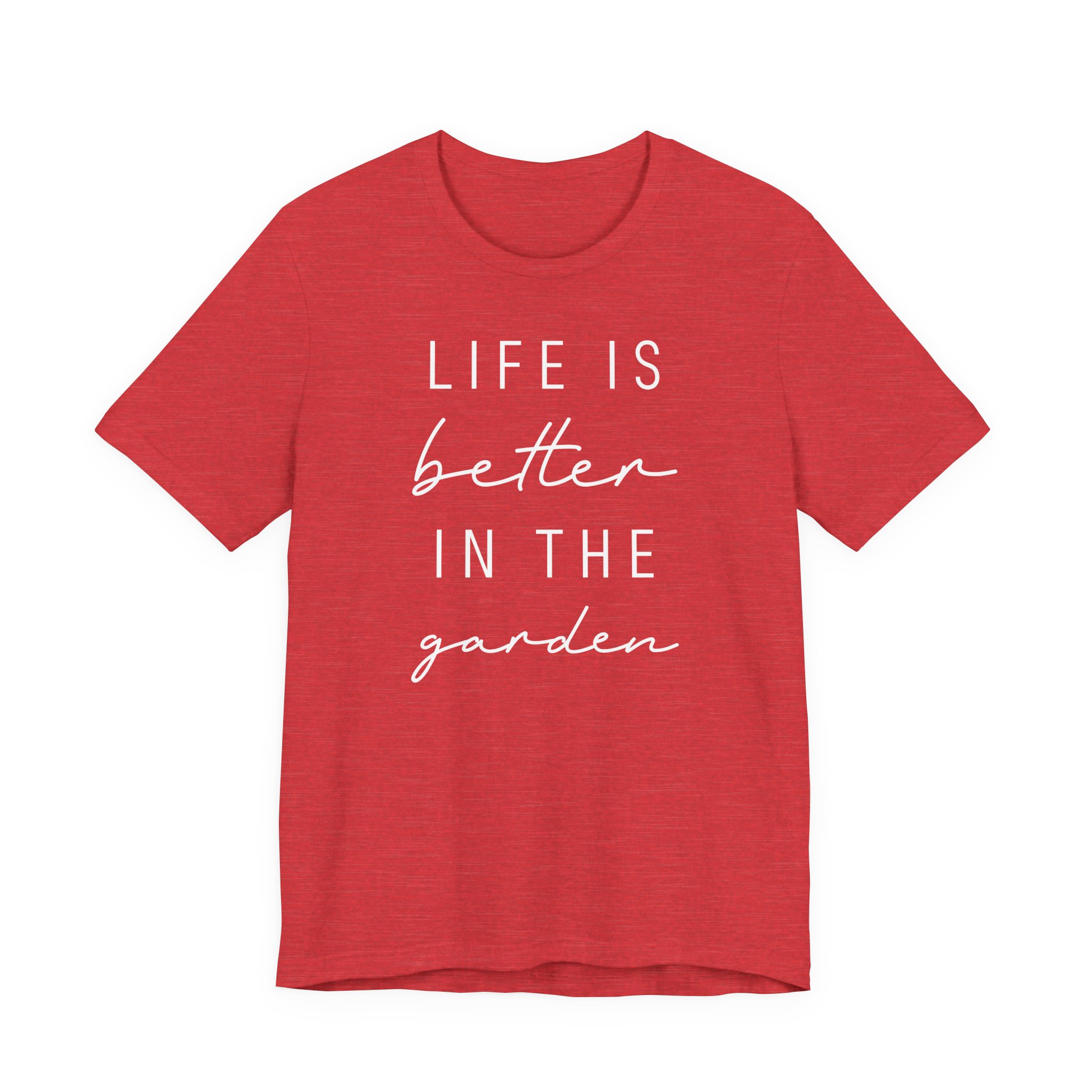 Life Is Better in the Garden | Funny Gardening T-shirt