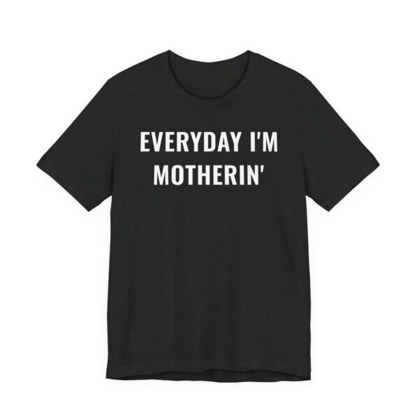 Everyday I’m Motherin’ | Funny Mom T-shirt