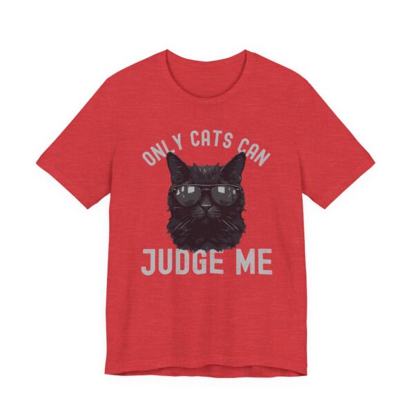 Only Cats Can Judge Me | Funny Cat Owner T-shirt