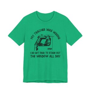 My Teacher Was Wrong | Funny Truck Driver T-shirt