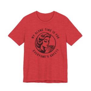 My Alone Time Is for Everyone’s Safety | Funny Mom T-shirt
