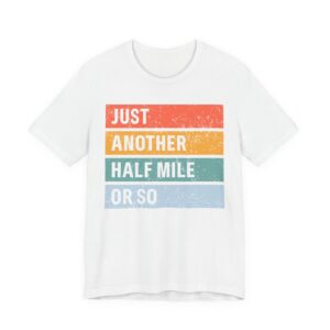 Just Another Half Mile or So | Funny Hiking T-shirt