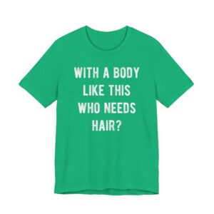 With a Body Like This, Who Needs Hair? | Funny Bald Dad T-shirt
