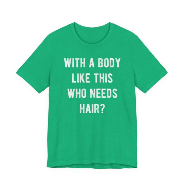 With a Body Like This, Who Needs Hair? | Funny Bald Dad T-shirt