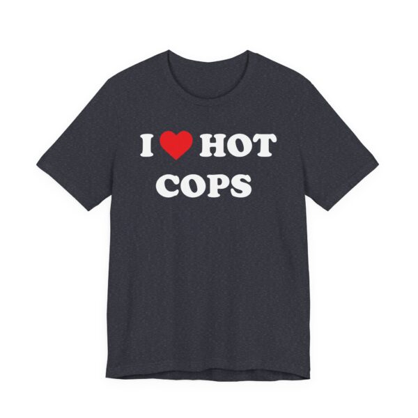 I Love Hot Cops | Funny Police T-shirt
