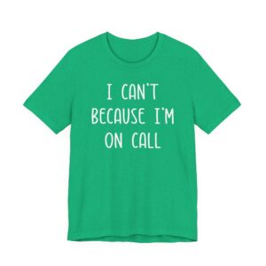 I Can’t Because I’m on Call | Funny Doctor and Nurse T-shirt