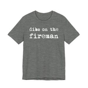 Dibs on the Fireman | Firefighter T-shirt