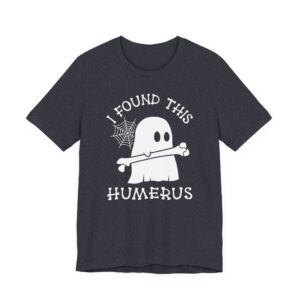 I Found This Humerus | Funny Halloween T-shirt