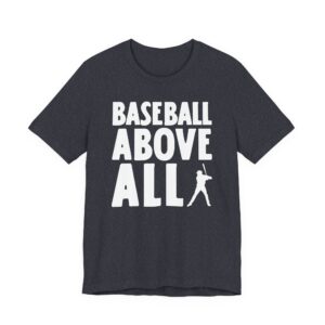 Baseball Above All | Funny Baseball T-shirt