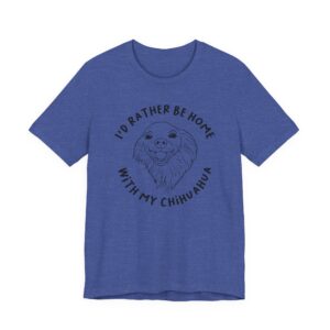 I’d Rather Be Home with My Chihuahua | Cute Dog T-shirt