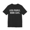 Less People More Cats | Funny Cat T-shirt