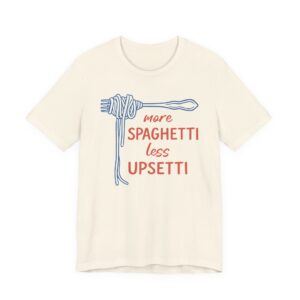 More Spaghetti, Less Upsetti | Funny Spaghetti T-shirt