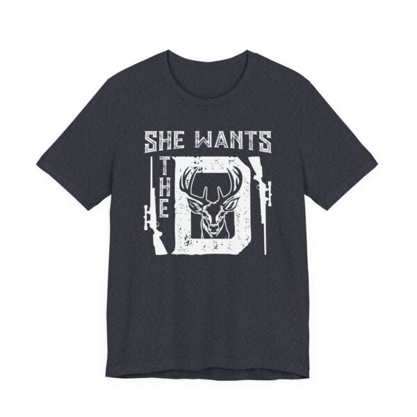 She Wants the D | Funny Hunting T-shirt