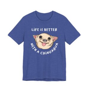Life Is Better with a Chihuahua | Cute Dog T-shirt