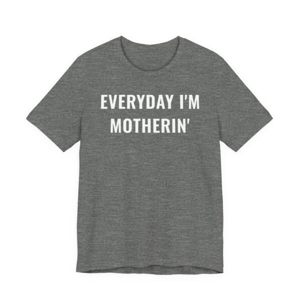 Everyday I’m Motherin’ | Funny Mom T-shirt