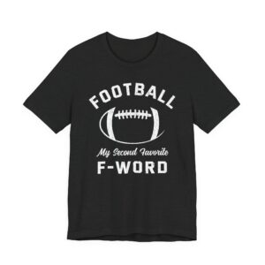 Football Is My Second Favorite F-Word | Funny American Football T-shirt