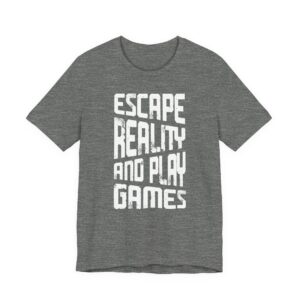Escape Reality and Play Games | Gaming T-shirt