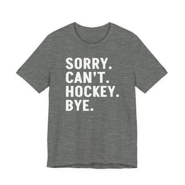 Sorry Can’t Hockey Bye | Funny Hockey T-shirt
