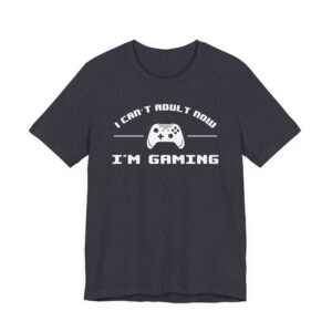 I Can’t Adult Now I’m Gaming | Funny Gaming T-shirt