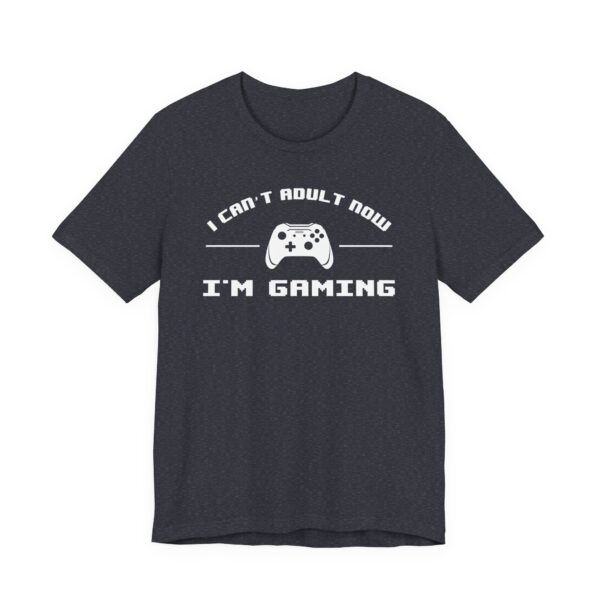 I Can’t Adult Now I’m Gaming | Funny Gaming T-shirt