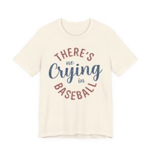 There’s No Crying in Baseball | Funny Baseball T-shirt