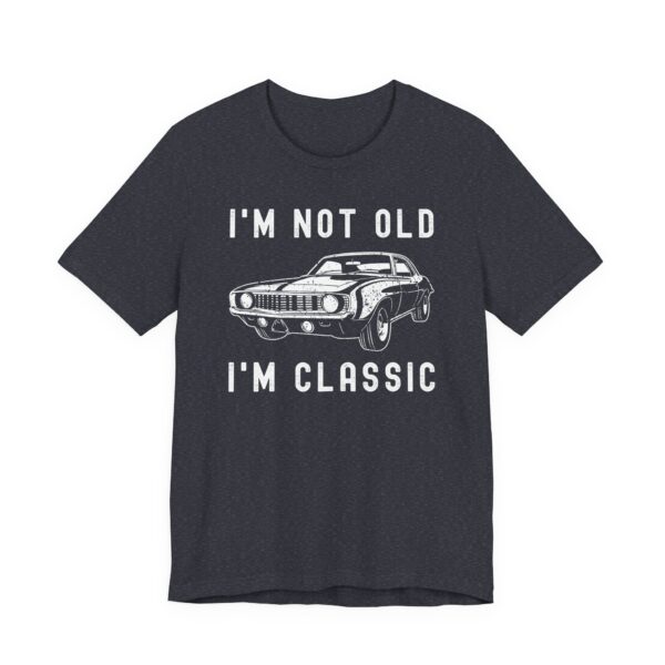 I’m Not Old, I’m Classic | Funny Muscle Car T-shirt