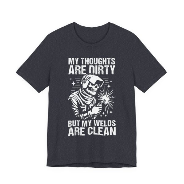My Thoughts Are Dirty but My Welds Are Clean | Funny Welder T-shirt