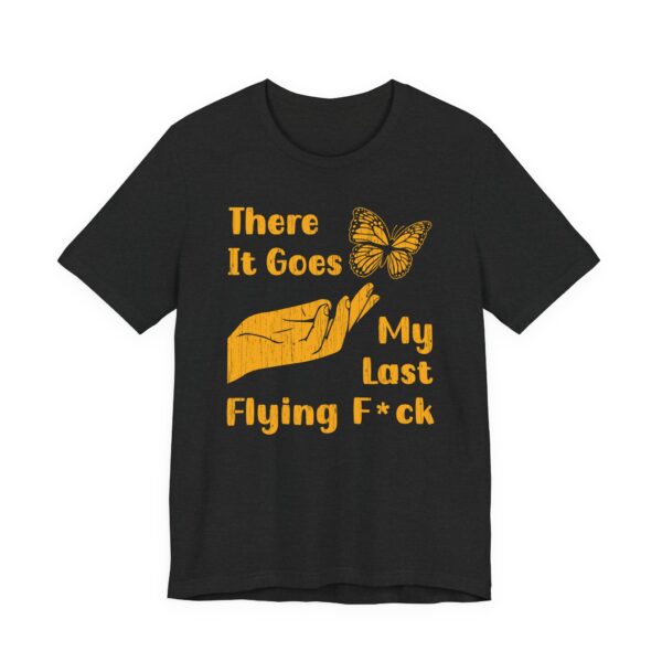 There It Goes My Last Flying Fuck | Funny T-shirt