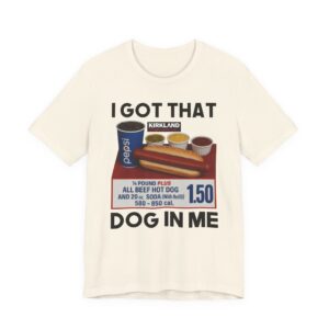 I Got That Dog in Me | Funny Hot Dog T-shirt
