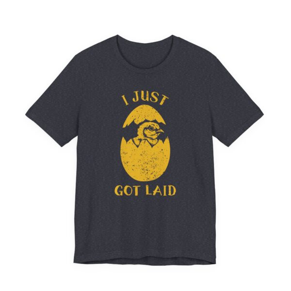 I Just Got Laid | Funny Dating T-shirt