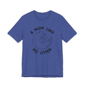 A Mom Like No Otter | Cute Mom T-shirt