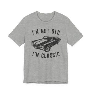 I’m Not Old, I’m Classic | Funny Muscle Car T-shirt