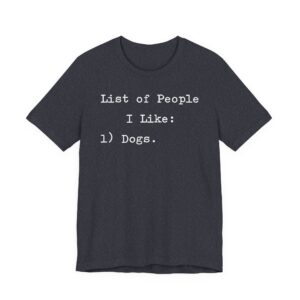List of People I Like: Dogs | Funny Dog Owner T-shirt