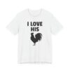 I Love His Cock | Funny Adult Humor Couple T-shirt