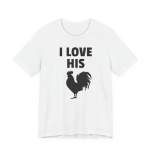 I Love His Cock | Funny Adult Humor Couple T-shirt