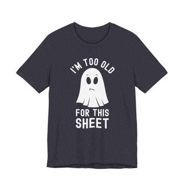 I’m Too Old for This Sheet | Funny Halloween T-shirt