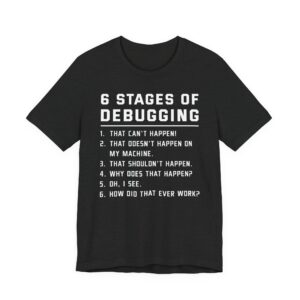 Six Stages of Debugging | Funny Software Engineer T-shirt