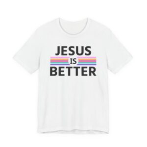 Jesus Is Better | Christian T-shirt