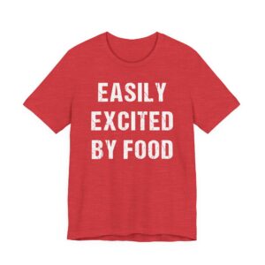 Easily Excited by Food | Funny Food Lover T-shirt
