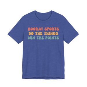 Hooray Sports Do the Things Win the Points | Funny Baseball T-shirt