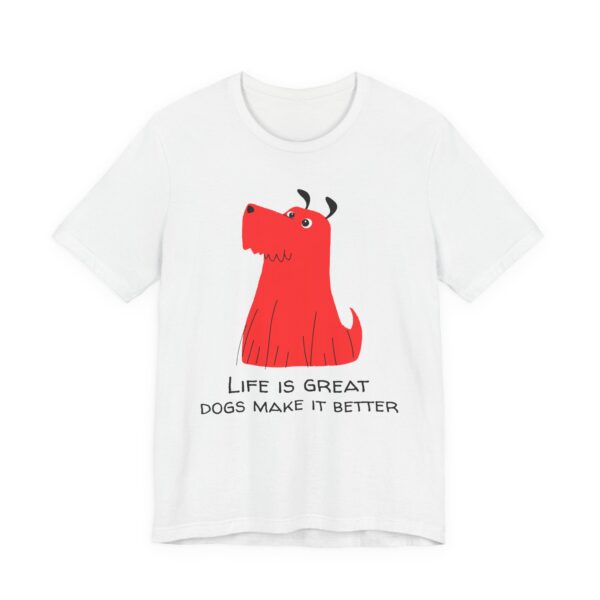 Life Is Great, Dogs Make It Better | Cute Dog T-shirt