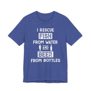 I Rescue Fish from Water and Beer from Bottles | Funny Fishing T-shirt