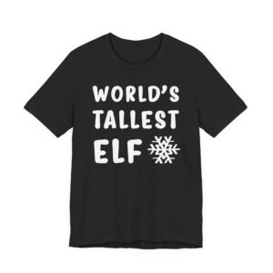 World’s Tallest Elf | Funny Christmas T-shirt