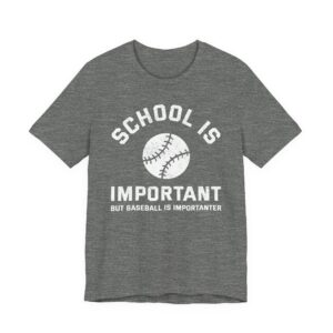 School Is Important But Baseball Is Importanter | Funny Baseball T-shirt