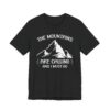 The Mountains Are Calling and I Must Go | Funny Camping T-shirt